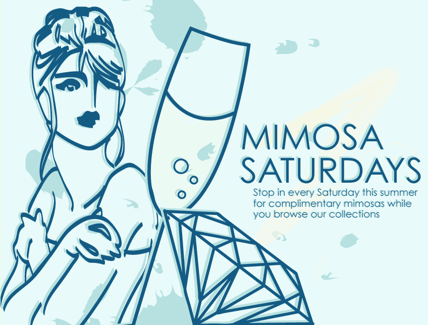 Mimosa Saturdays - Stop in every Saturday this summer for complimentary mimosas while you browse our collections